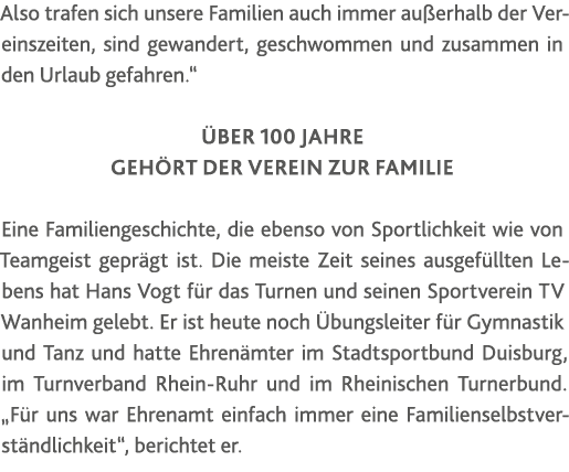 Also trafen sich unsere Familien auch immer außerhalb der Vereinszeiten, sind gewandert, geschwommen und zusammen in    