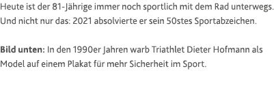 Heute ist der 81-Jährige immer noch sportlich mit dem Rad unterwegs  Und nicht nur das: 2021 absolvierte er sein 50st   