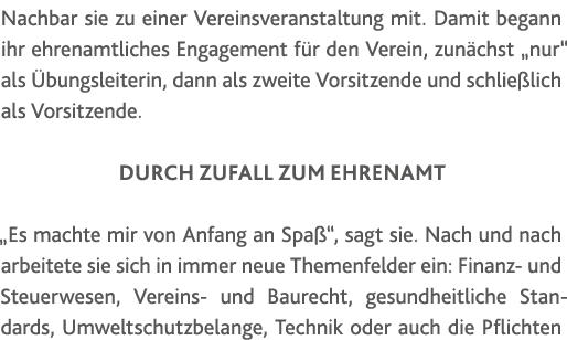 Nachbar sie zu einer Vereinsveranstaltung mit  Damit begann ihr ehrenamtliches Engagement für den Verein, zunächst  n   