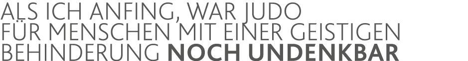 Als ich anfing, war Judo für Menschen mit einer geistigen Behinderung noch undenkbar