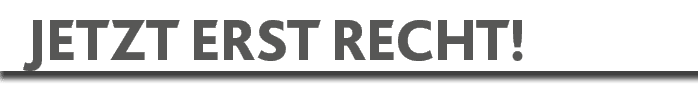  jetzt erst recht 