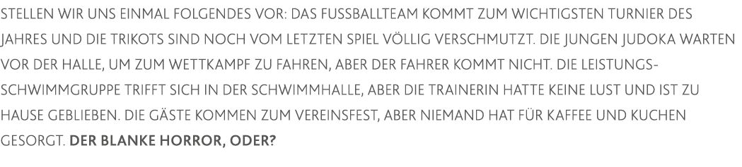 Stellen wir uns einmal Folgendes vor: Das Fußballteam kommt zum wichtigsten Turnier des Jahres und die Trikots sind n   