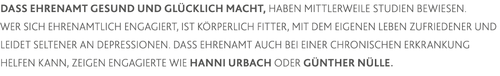 Dass Ehrenamt gesund und glücklich macht, haben mittlerweile Studien bewiesen  Wer sich ehrenamtlich engagiert, ist k   