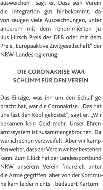 ausweichen , sagt er  Dass sein Verein die Integration gut hinbekommt, davon zeugen viele Auszeichnungen, unter ander   