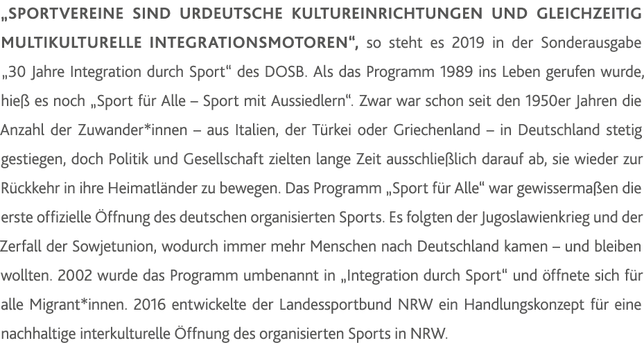   Sportvereine sind urdeutsche Kultureinrichtungen und gleichzeitig multikulturelle Integrationsmotoren , so steht es   