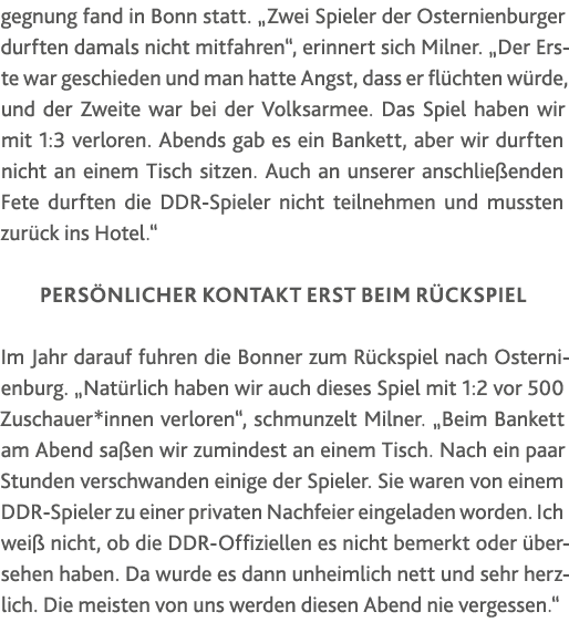gegnung fand in Bonn statt   Zwei Spieler der Osternienburger durften damals nicht mitfahren , erinnert sich Milner     