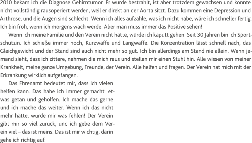2010 bekam ich die Diagnose Gehirntumor  Er wurde bestrahlt, ist aber trotzdem gewachsen und konnte nicht vollständig   