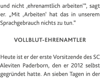 und nicht  ehrenamtlich arbeiten  , sagt er   Mit  Arbeiten  hat das in unserem Sprachgebrauch nichts zu tun   Vollbl   