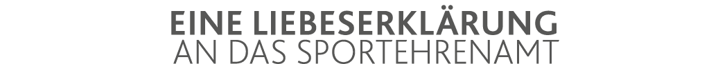 Eine Liebeserklärung an das Sportehrenamt