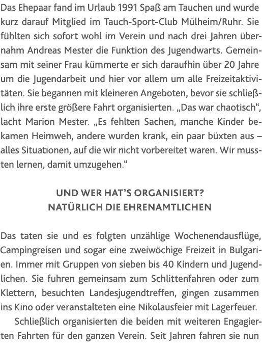 Das Ehepaar fand im Urlaub 1991 Spaß am Tauchen und wurde kurz darauf Mitglied im Tauch-Sport-Club Mülheim Ruhr  Sie    