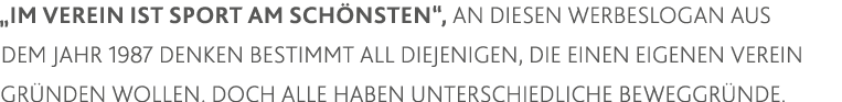   Im Verein ist Sport am schönsten , an diesen Werbeslogan aus dem Jahr 1987 denken bestimmt all diejenigen, die eine   