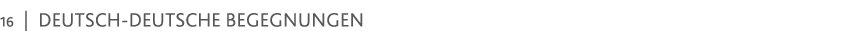 16   Deutsch-deutsche Begegnungen