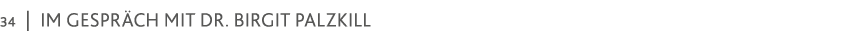 34   im Gespräch mit Dr  Birgit Palzkill