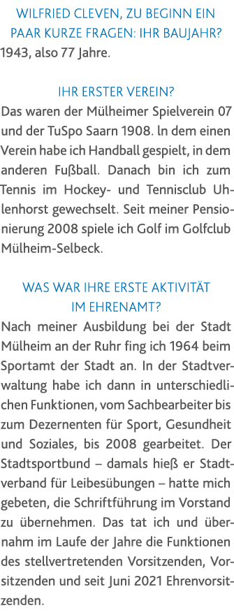 Wilfried Cleven, Zu Beginn ein paar kurze Fragen: Ihr Baujahr  1943, also 77 Jahre  Ihr erster Verein  Das waren der    