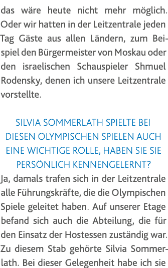das wäre heute nicht mehr möglich  Oder wir hatten in der Leitzentrale jeden Tag Gäste aus allen Ländern, zum Beispie   