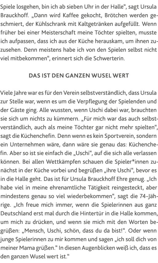 Spiele losgehen, bin ich ab sieben Uhr in der Halle , sagt Ursula Brauckhoff   Dann wird Kaffee gekocht, Brötchen wer   