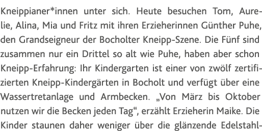 Kneippianer*innen unter sich  Heute besuchen Tom, Aurelie, Alina, Mia und Fritz mit ihren Erzieherinnen Günther Puhe,   