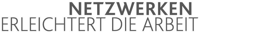 Netzwerken erleichtert die Arbeit 